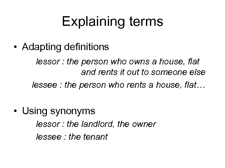 Explaining terms • Adapting definitions lessor : the person who owns a house, flat
