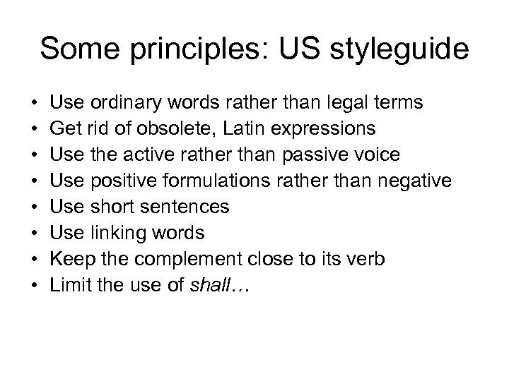 Some principles: US styleguide • • Use ordinary words rather than legal terms Get