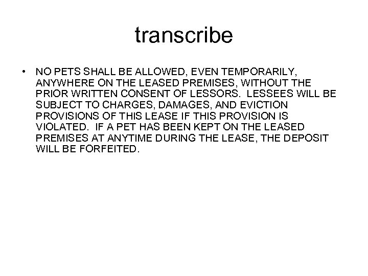 transcribe • NO PETS SHALL BE ALLOWED, EVEN TEMPORARILY, ANYWHERE ON THE LEASED PREMISES,