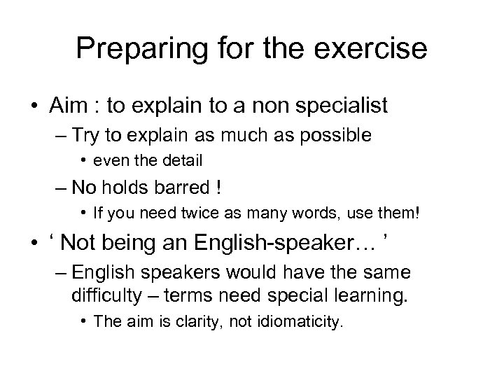 Preparing for the exercise • Aim : to explain to a non specialist –