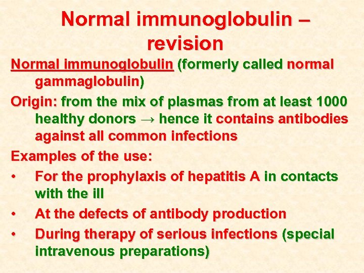 Normal immunoglobulin – revision Normal immunoglobulin (formerly called normal gammaglobulin) Origin: from the mix