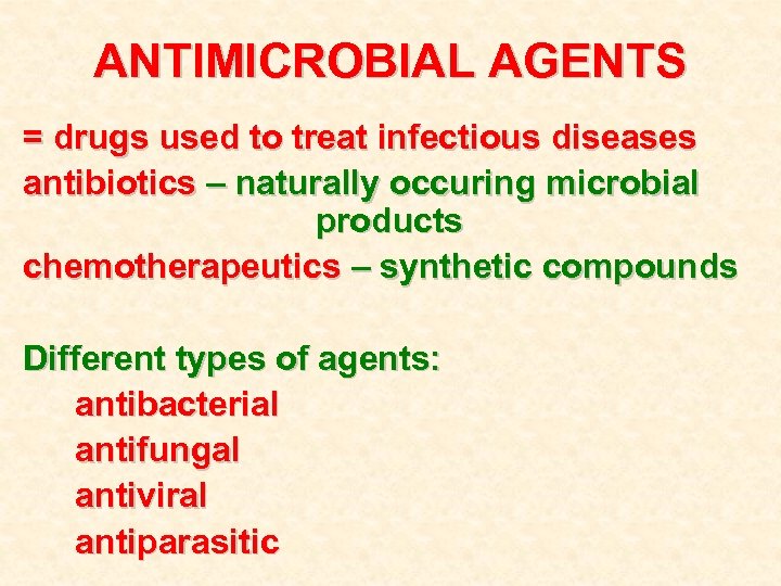 ANTIMICROBIAL AGENTS = drugs used to treat infectious diseases antibiotics – naturally occuring microbial