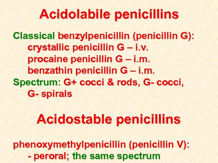 Acidolabile penicillins Classical benzylpenicillin (penicillin G): crystallic penicillin G – i. v. procaine penicillin