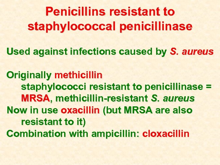 Penicillins resistant to staphylococcal penicillinase Used against infections caused by S. aureus Originally methicillin