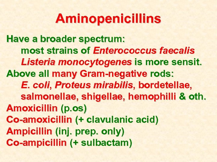 Aminopenicillins Have a broader spectrum: most strains of Enterococcus faecalis Listeria monocytogenes is more