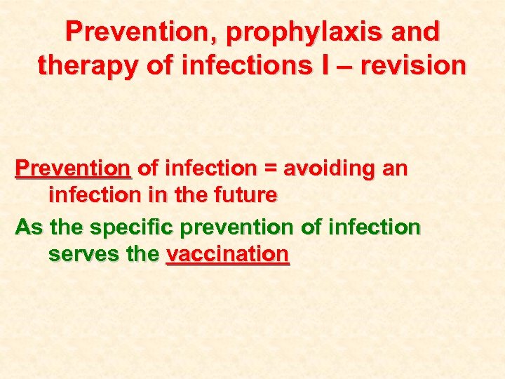Prevention, prophylaxis and therapy of infections I – revision Prevention of infection = avoiding