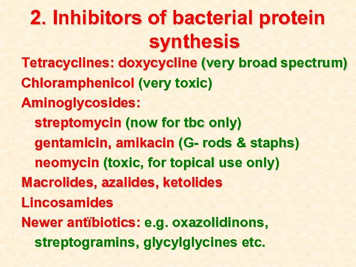 2. Inhibitors of bacterial protein synthesis Tetracyclines: doxycycline (very broad spectrum) Chloramphenicol (very toxic)