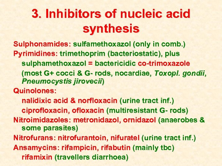 3. Inhibitors of nucleic acid synthesis Sulphonamides: sulfamethoxazol (only in comb. ) Pyrimidines: trimethoprim