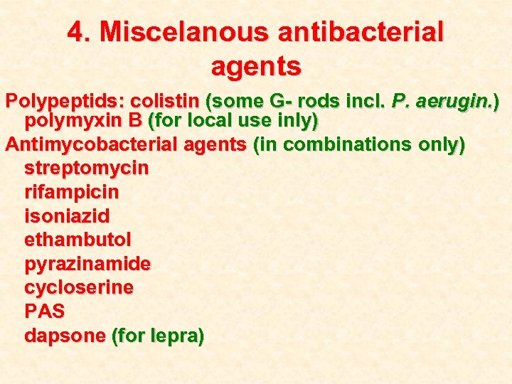 4. Miscelanous antibacterial agents Polypeptids: colistin (some G- rods incl. P. aerugin. ) polymyxin