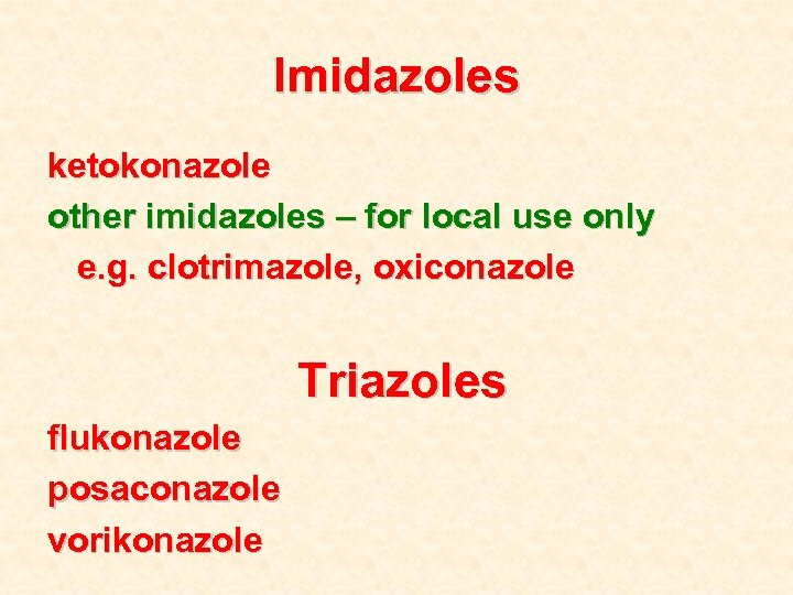 Imidazoles ketokonazole other imidazoles – for local use only e. g. clotrimazole, oxiconazole Triazoles