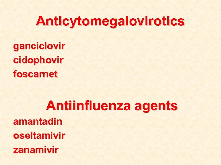 Anticytomegalovirotics ganciclovir cidophovir foscarnet Antiinfluenza agents amantadin oseltamivir zanamivir 