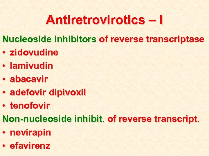 Antiretrovirotics – I Nucleoside inhibitors of reverse transcriptase • zidovudine • lamivudin • abacavir