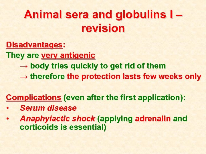 Animal sera and globulins I – revision Disadvantages: They are very antigenic → body