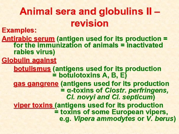 Animal sera and globulins II – revision Examples: Antirabic serum (antigen used for its