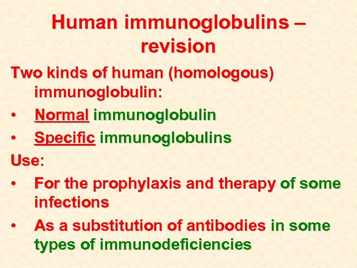 Human immunoglobulins – revision Two kinds of human (homologous) immunoglobulin: • Normal immunoglobulin •