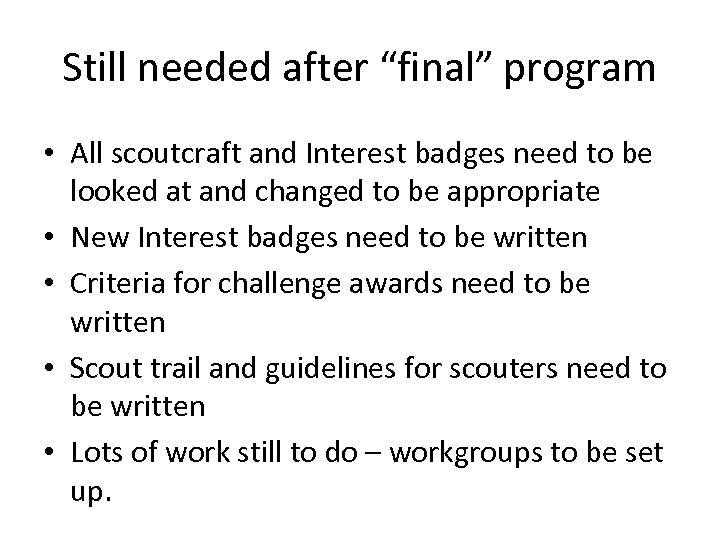 Still needed after “final” program • All scoutcraft and Interest badges need to be