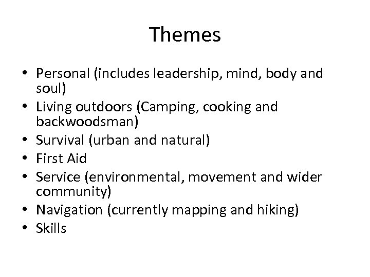 Themes • Personal (includes leadership, mind, body and soul) • Living outdoors (Camping, cooking