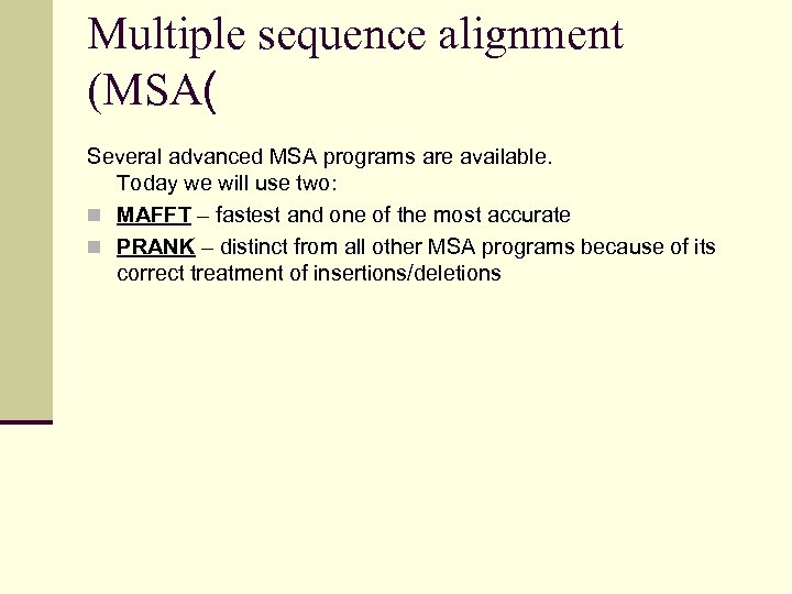 Multiple sequence alignment (MSA( Several advanced MSA programs are available. Today we will use