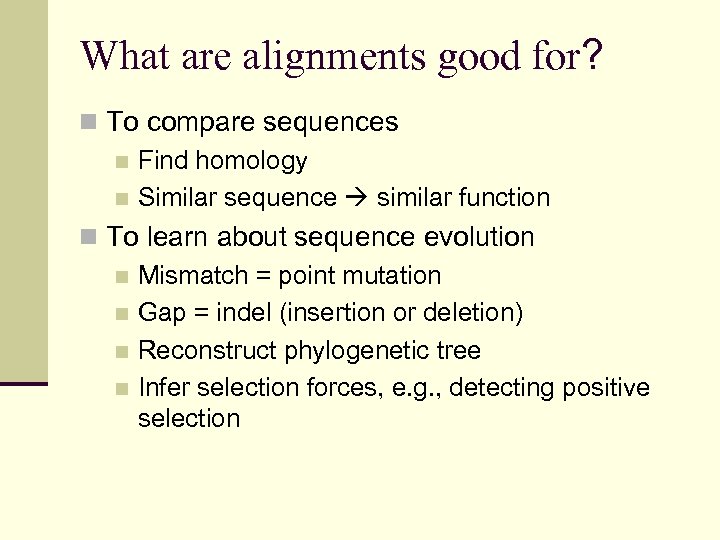 What are alignments good for? n To compare sequences n Find homology n Similar