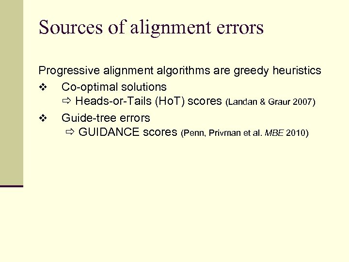 Sources of alignment errors Progressive alignment algorithms are greedy heuristics v Co-optimal solutions Heads-or-Tails