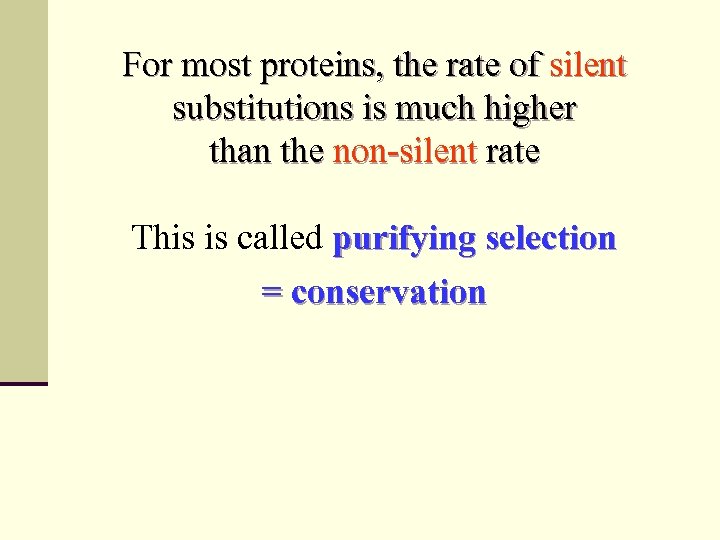 For most proteins, the rate of silent substitutions is much higher than the non-silent