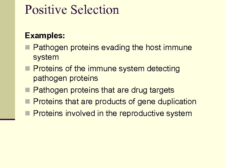 Positive Selection Examples: n Pathogen proteins evading the host immune system n Proteins of