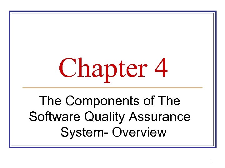 Chapter 4 The Components of The Software Quality Assurance System- Overview 1 