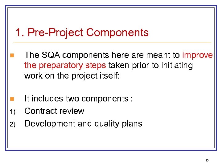 1. Pre-Project Components n The SQA components here are meant to improve the preparatory