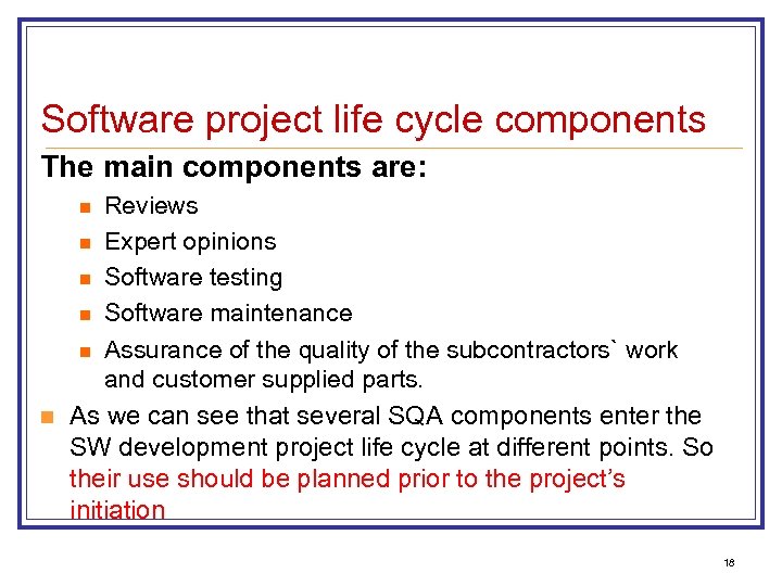 Software project life cycle components The main components are: Reviews n Expert opinions n