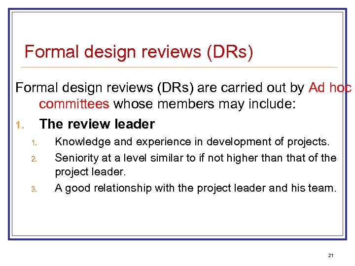 Formal design reviews (DRs) are carried out by Ad hoc committees whose members may