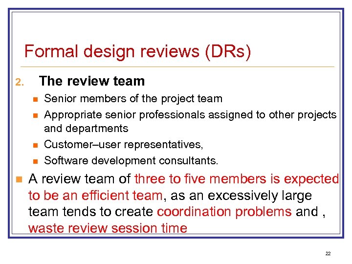 Formal design reviews (DRs) The review team 2. n n n Senior members of