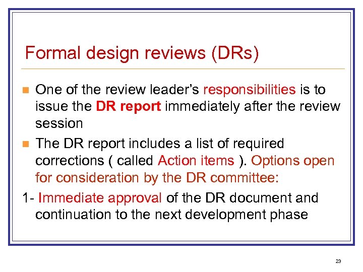 Formal design reviews (DRs) One of the review leader’s responsibilities is to issue the