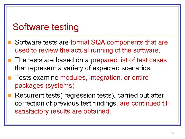 Software testing n n Software tests are formal SQA components that are used to