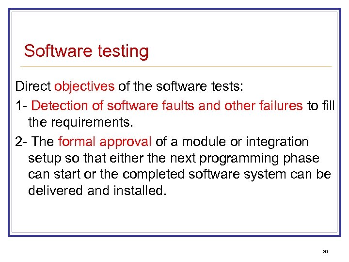 Software testing Direct objectives of the software tests: 1 - Detection of software faults