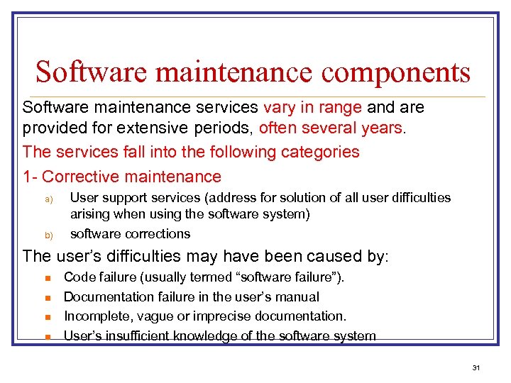 Software maintenance components Software maintenance services vary in range and are provided for extensive