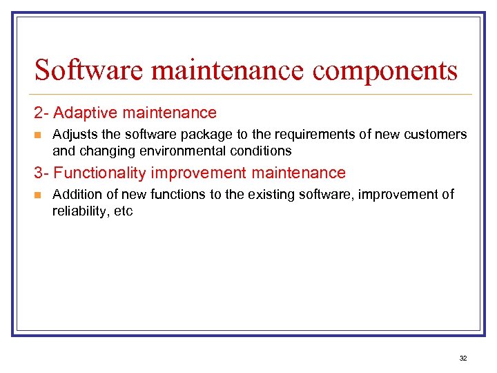 Software maintenance components 2 - Adaptive maintenance n Adjusts the software package to the