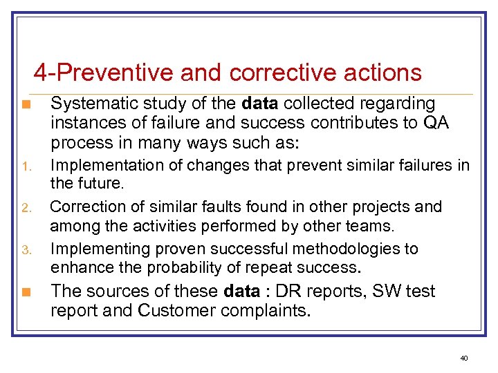 4 -Preventive and corrective actions n Systematic study of the data collected regarding instances