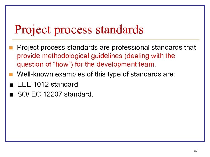 Project process standards are professional standards that provide methodological guidelines (dealing with the question