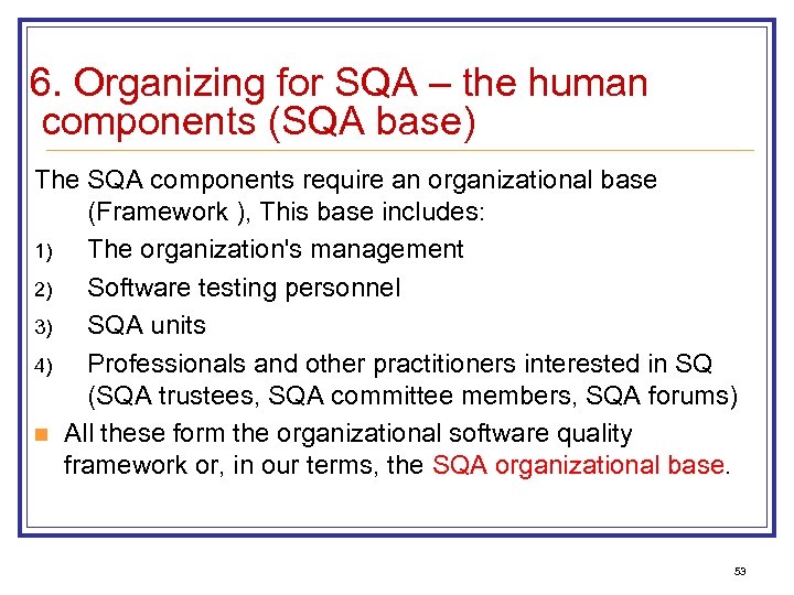 6. Organizing for SQA – the human components (SQA base) The SQA components require