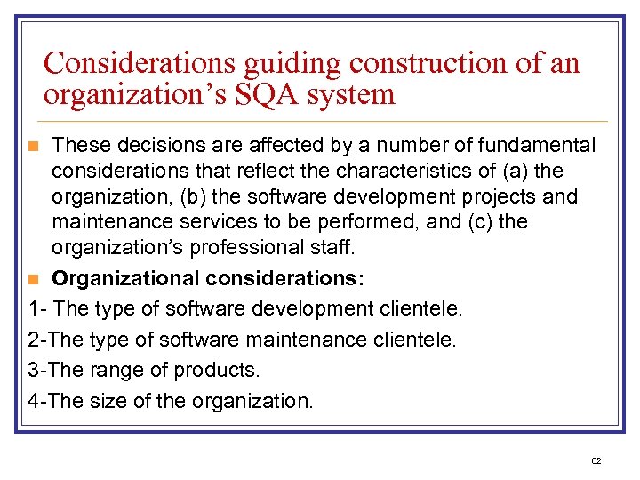 Considerations guiding construction of an organization’s SQA system These decisions are affected by a