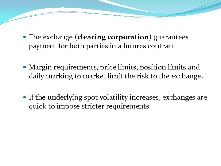  The exchange (clearing corporation) guarantees payment for both parties in a futures contract