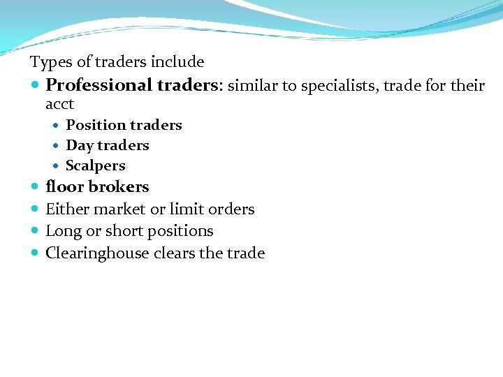 Types of traders include Professional traders: similar to specialists, trade for their acct Position