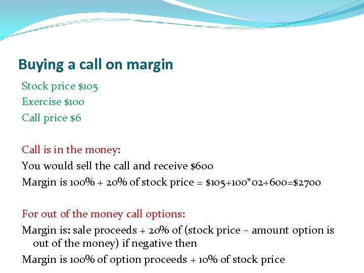Buying a call on margin Stock price $105 Exercise $100 Call price $6 Call