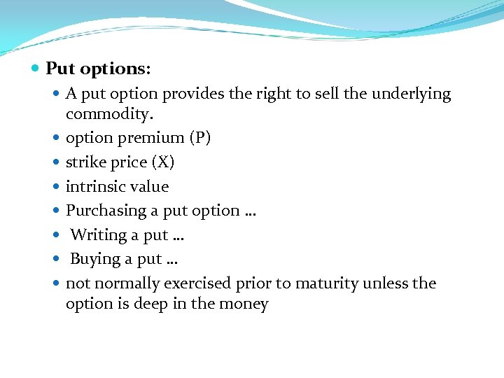  Put options: A put option provides the right to sell the underlying commodity.