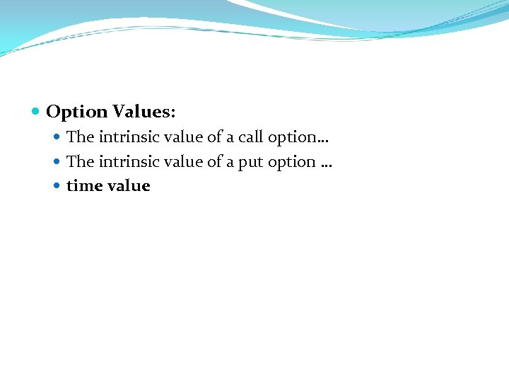  Option Values: The intrinsic value of a call option… The intrinsic value of