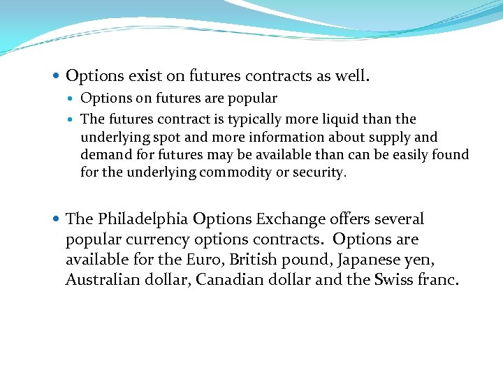  Options exist on futures contracts as well. Options on futures are popular The