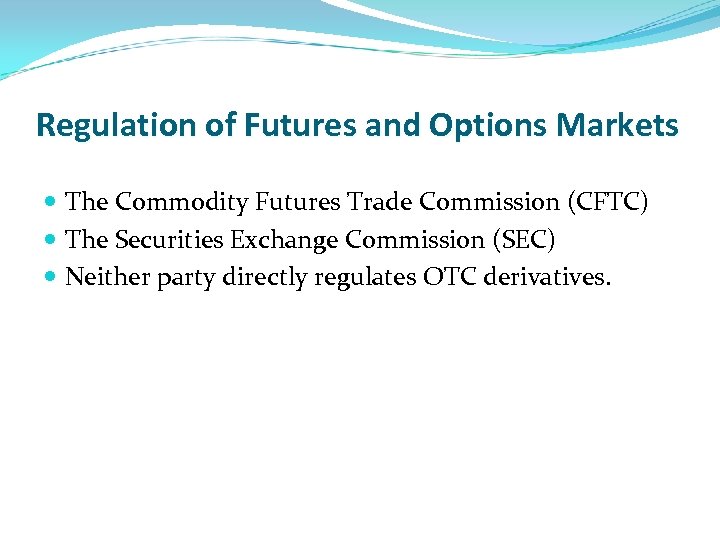 Regulation of Futures and Options Markets The Commodity Futures Trade Commission (CFTC) The Securities