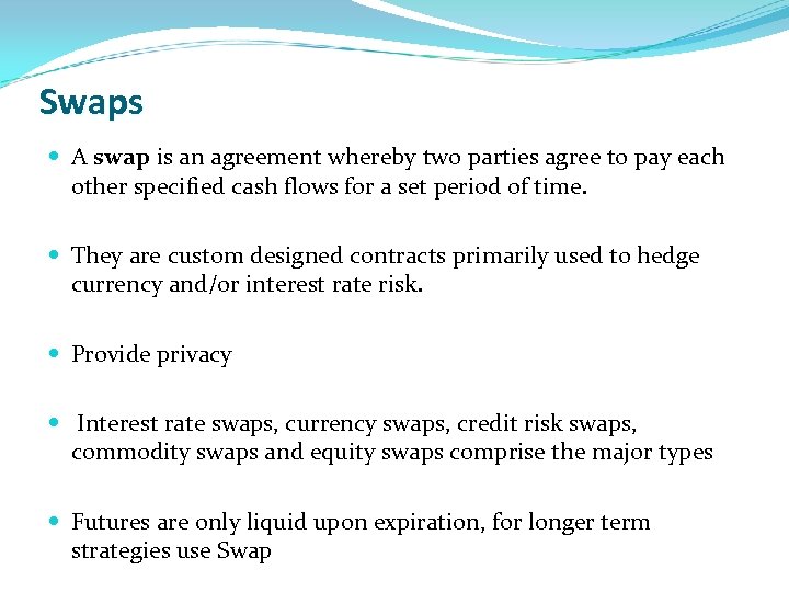 Swaps A swap is an agreement whereby two parties agree to pay each other