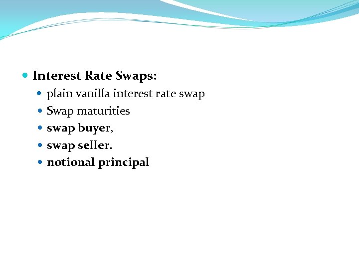  Interest Rate Swaps: plain vanilla interest rate swap Swap maturities swap buyer, swap