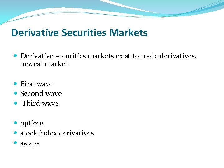 Derivative Securities Markets Derivative securities markets exist to trade derivatives, newest market First wave